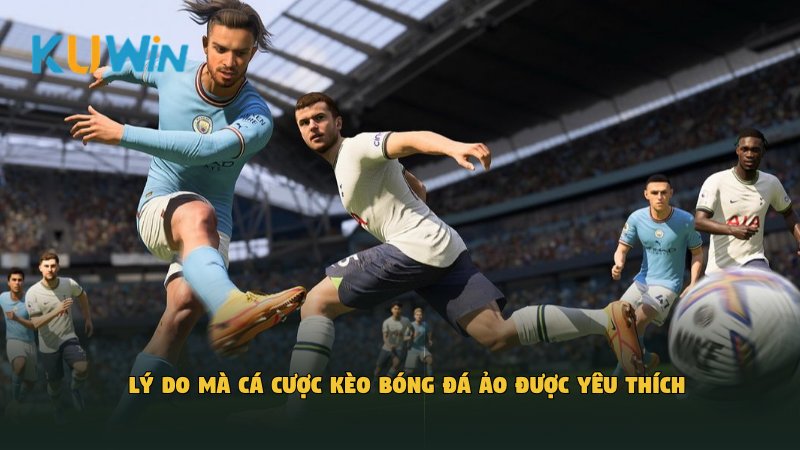 Lý do mà cá cược kèo bóng đá ảo​ được yêu thích